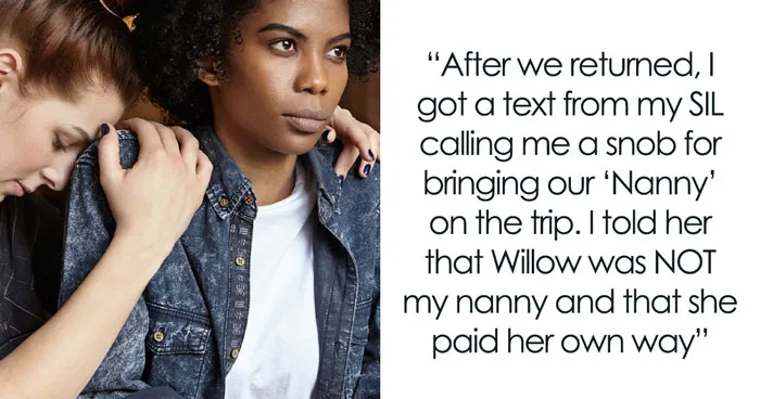 SIL Calls Woman A Snob For Bringing A "Nanny" On Vacation And Keeping Her All To Herself