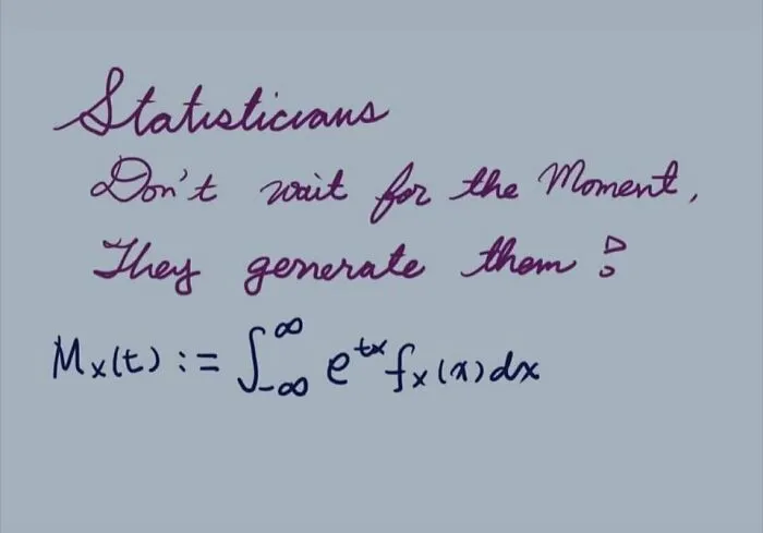 A statistics meme featuring handwritten text, 'Statisticians Don't wait for the Moment, They generate them' with an integral equation.