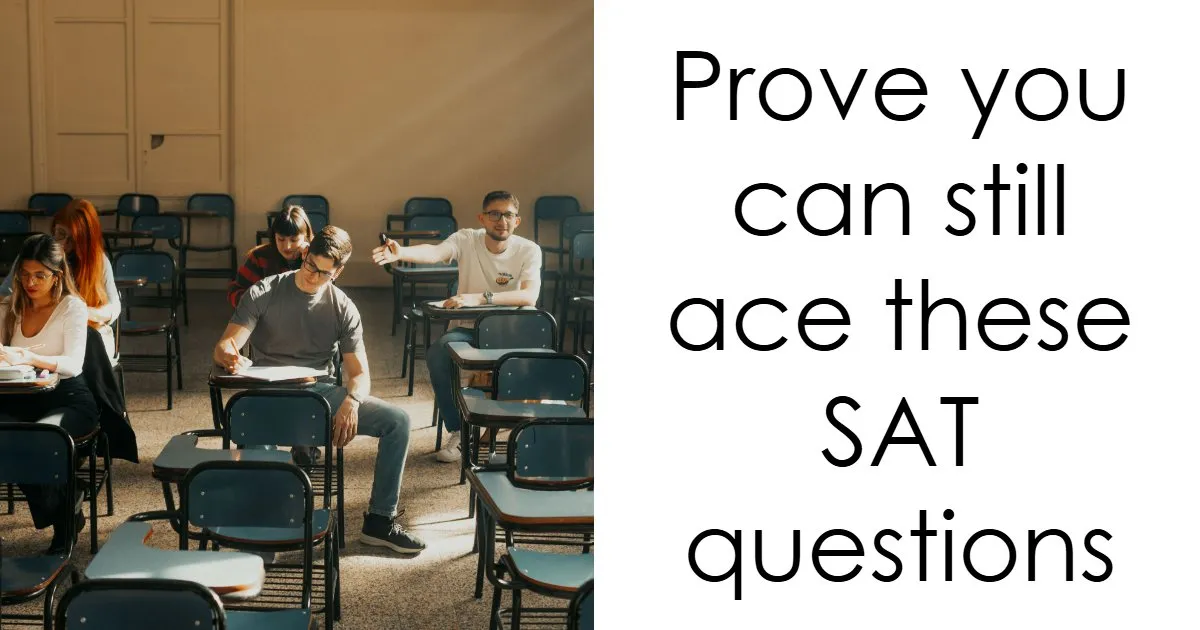 "Think You’re College-Ready?": These 22 SAT Questions Might Say Otherwise, Prove Them Wrong