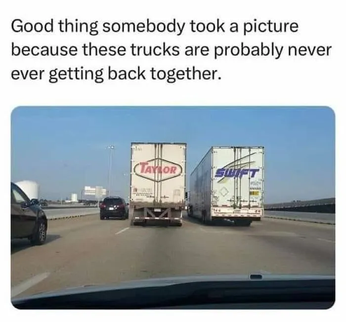 Funny meme of two trucks Taylor and Swift never getting back together on highway