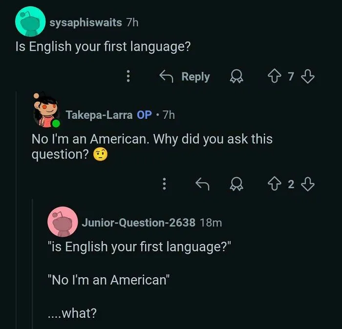 "Is English Your First Language?" "No I'm An American."
