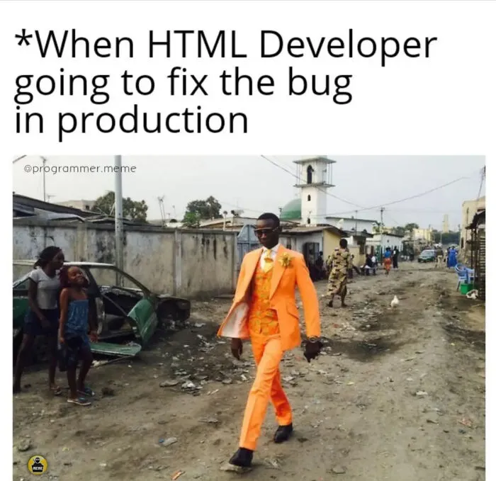 Meme about HTML developer confidently fixing a bug in production