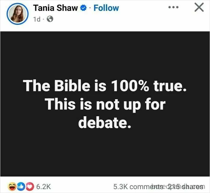 A social media post stating The Bible is 100% true. This is not up for debate, showing unbelievably stupid people.