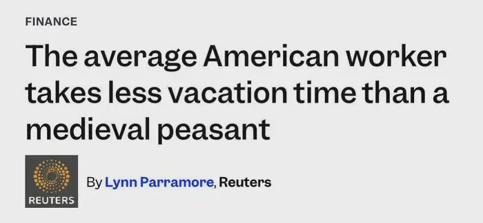 A news headline stating 'The average American worker takes less vacation time than a medieval peasant,' illustrating a horrid world.