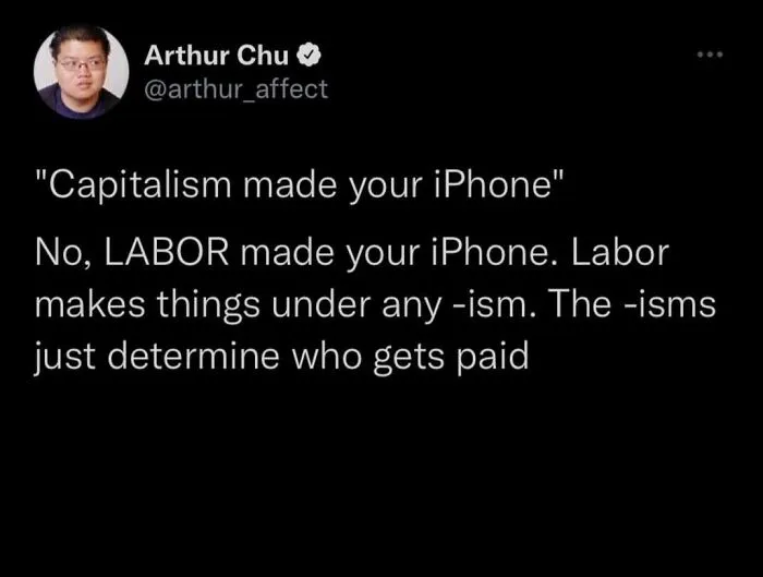 A tweet by Arthur Chu stating that labor, not capitalism, makes an iPhone, reflecting disturbing levels of dystopia in the USA.