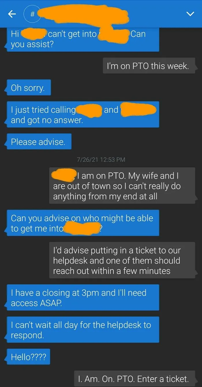 Today Is The First Official Day Of My Vacation. I Barely Made It 4 Hours Before Some Trouser Stain Texted Me For Help, And Wouldn't Take "No" For An Answer