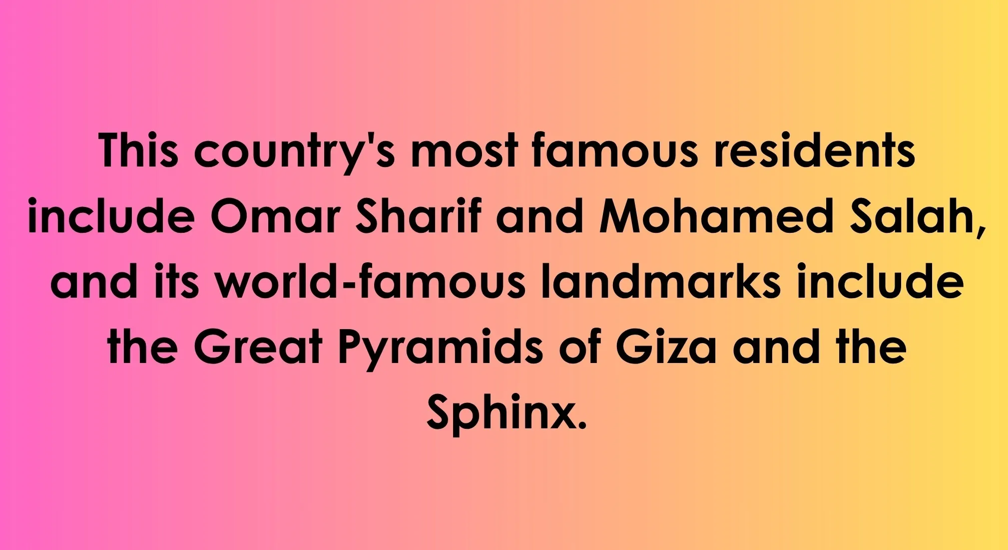 General knowledge about the world: text describing a country with Omar Sharif, Mohamed Salah, Great Pyramids of Giza, and the Sphinx.