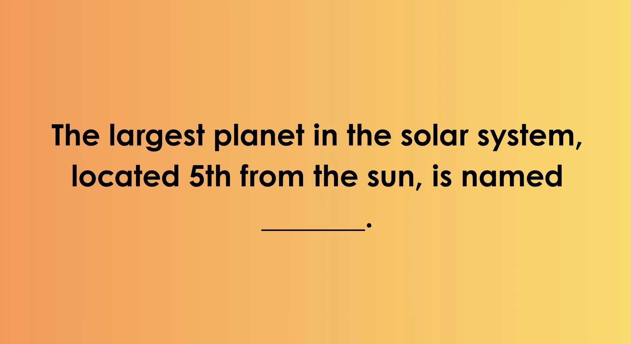 General knowledge quiz: Which planet is the largest in the solar system and 5th from the sun?