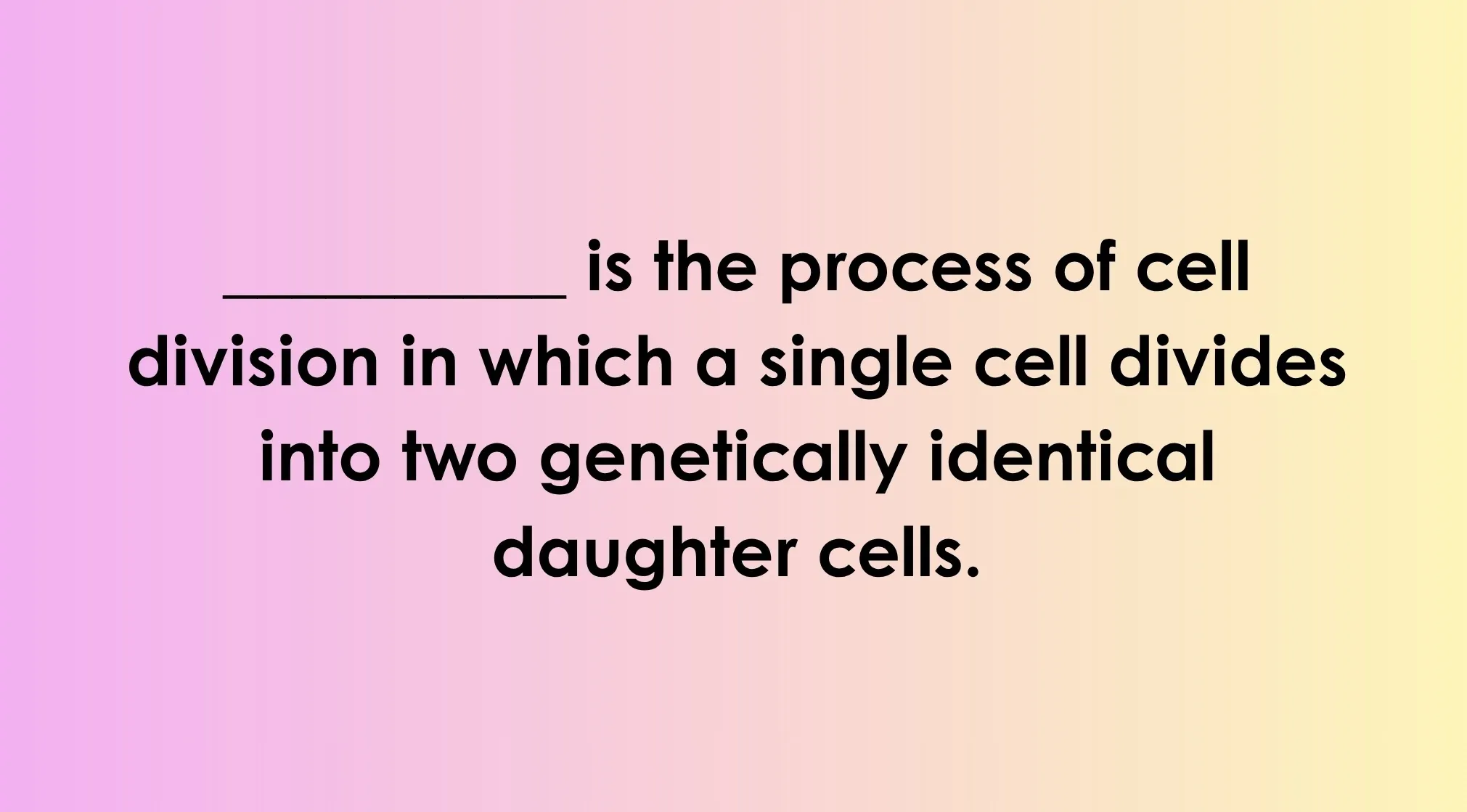 General knowledge about the world: Fill in the blank describing cell division, a key biological process.