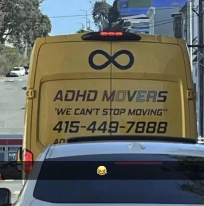 Funny ADHD memes showing a yellow moving van with the slogan ADHD Movers, We Can't Stop Moving.