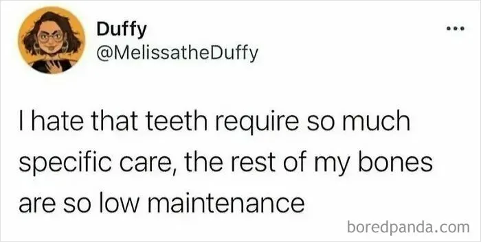 Relatable meme about teeth requiring more care than other bones
