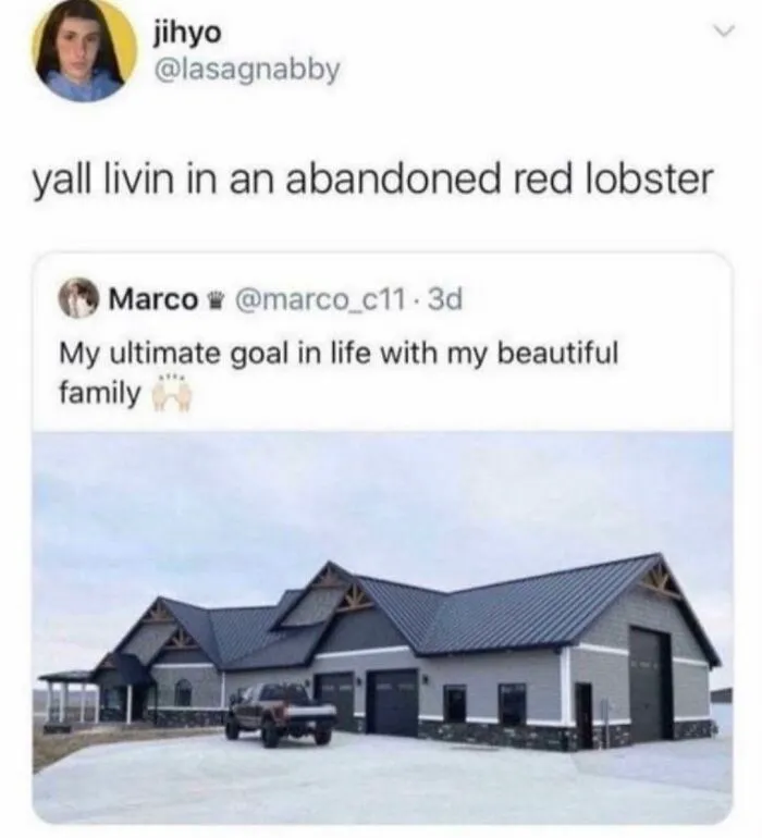 Sarcasm about living in an abandoned Red Lobster with dream home image