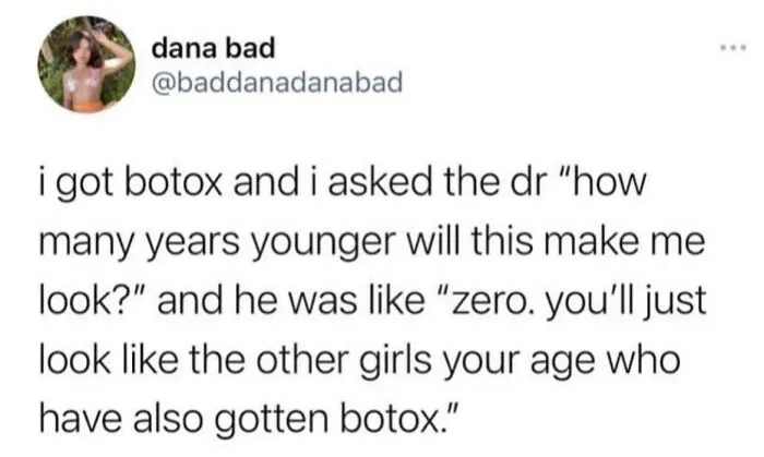 Sarcastic botox comment on looking younger but unchanged