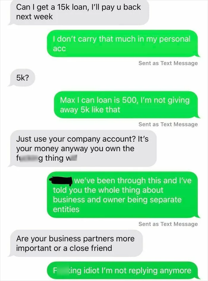 Choosing beggars: Conversation of someone demanding a large personal loan from a friend's business account.