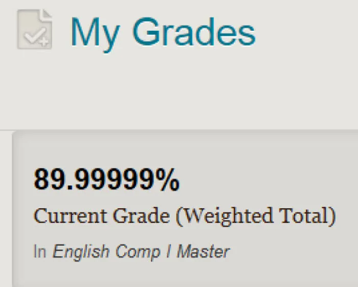 A portal showing a student grade of 89.99999% illustrating funny teachers grading behavior