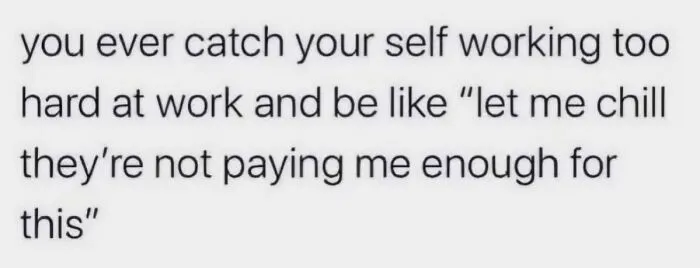 Work meme about not working too hard because of low pay