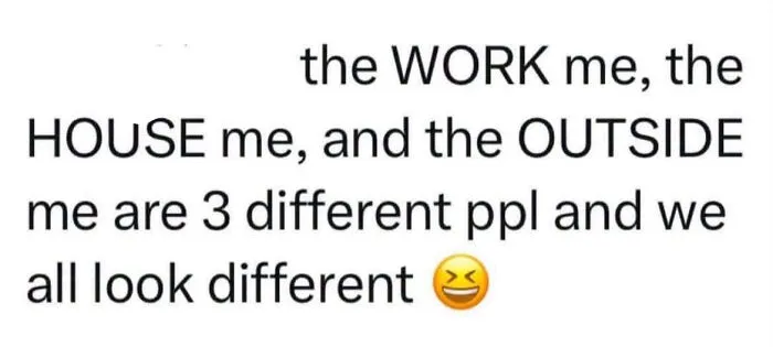 Relatable meme explaining the different personas at work, home, and outside