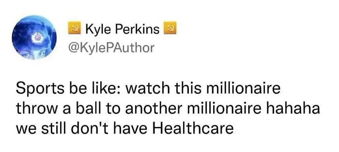 A funny millennial meme tweet calling out the absurdity of sports entertainment costs versus the lack of healthcare.
