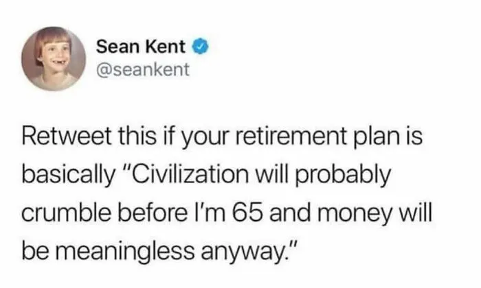 Tweet about retirement plans relying on civilization crumbling first, a relatable funny millennial meme.