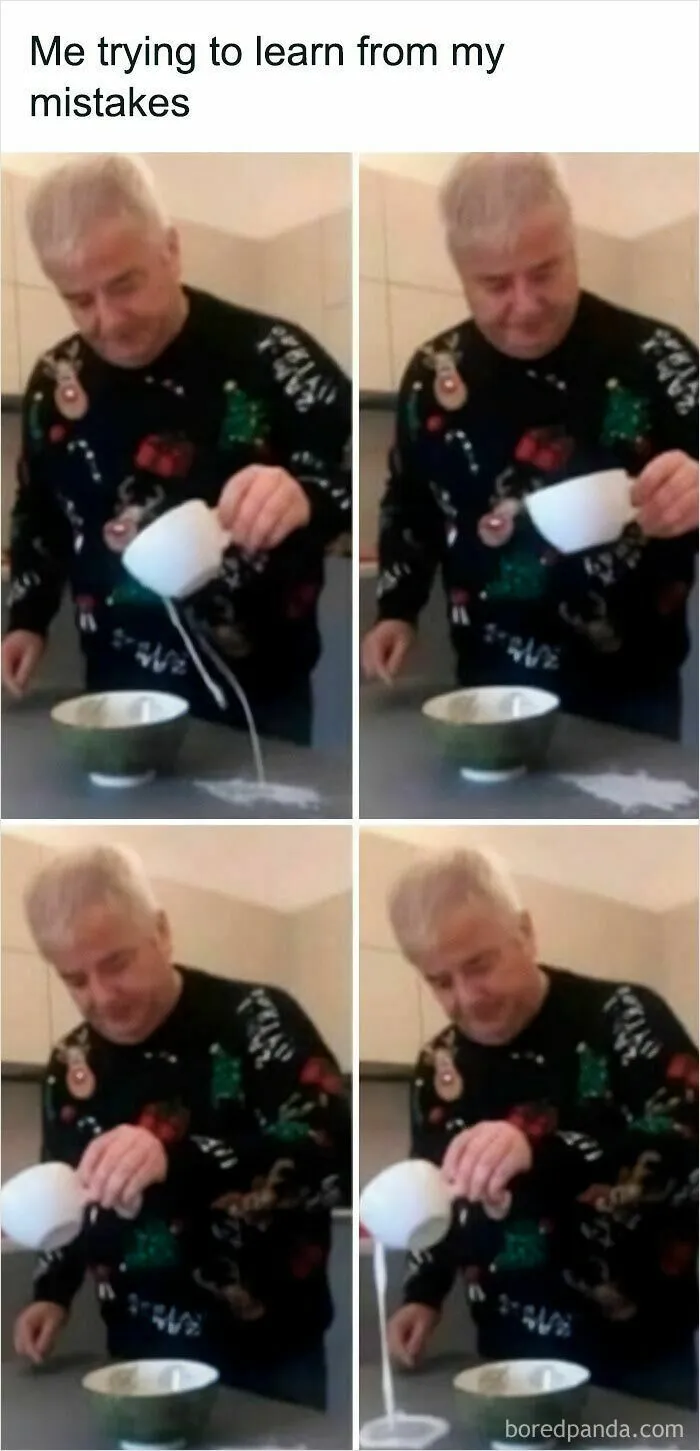 Funny meme of man repeatedly spilling milk trying to learn from mistakes