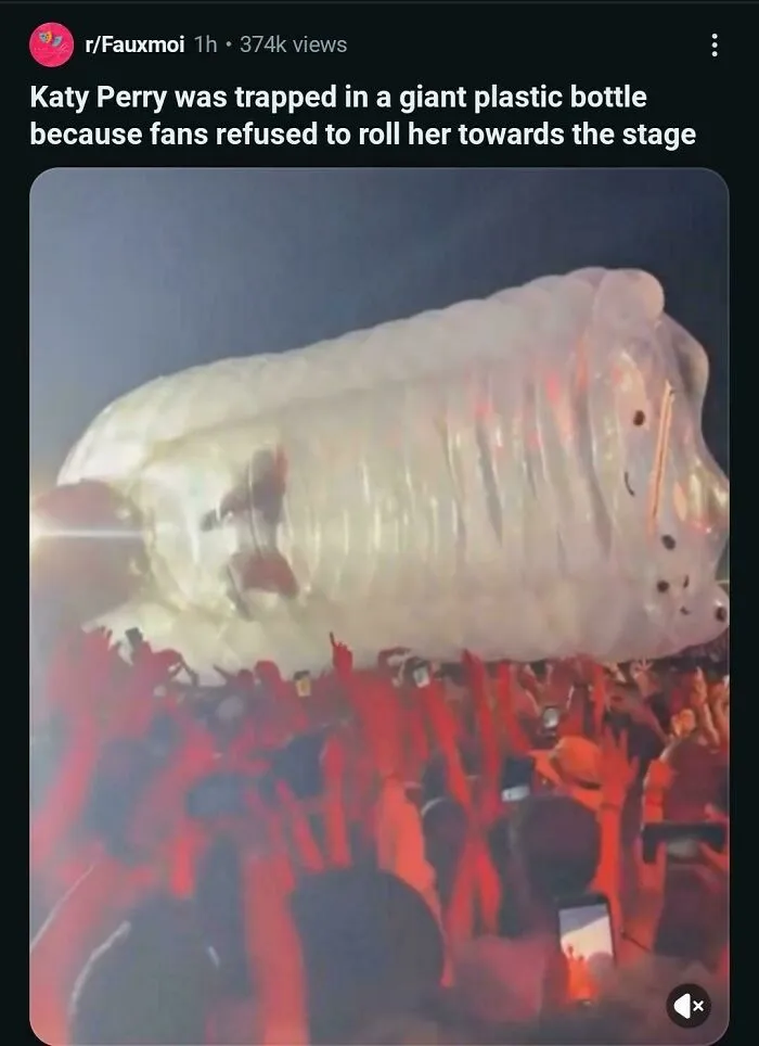 Katy Perry Was Trapped In A Giant Plastic Bottle Because Fans Refused To Roll Her Towards The Stage