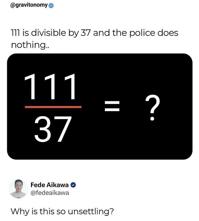 "111 Is Divisible By 37 And The Police Does Nothing"