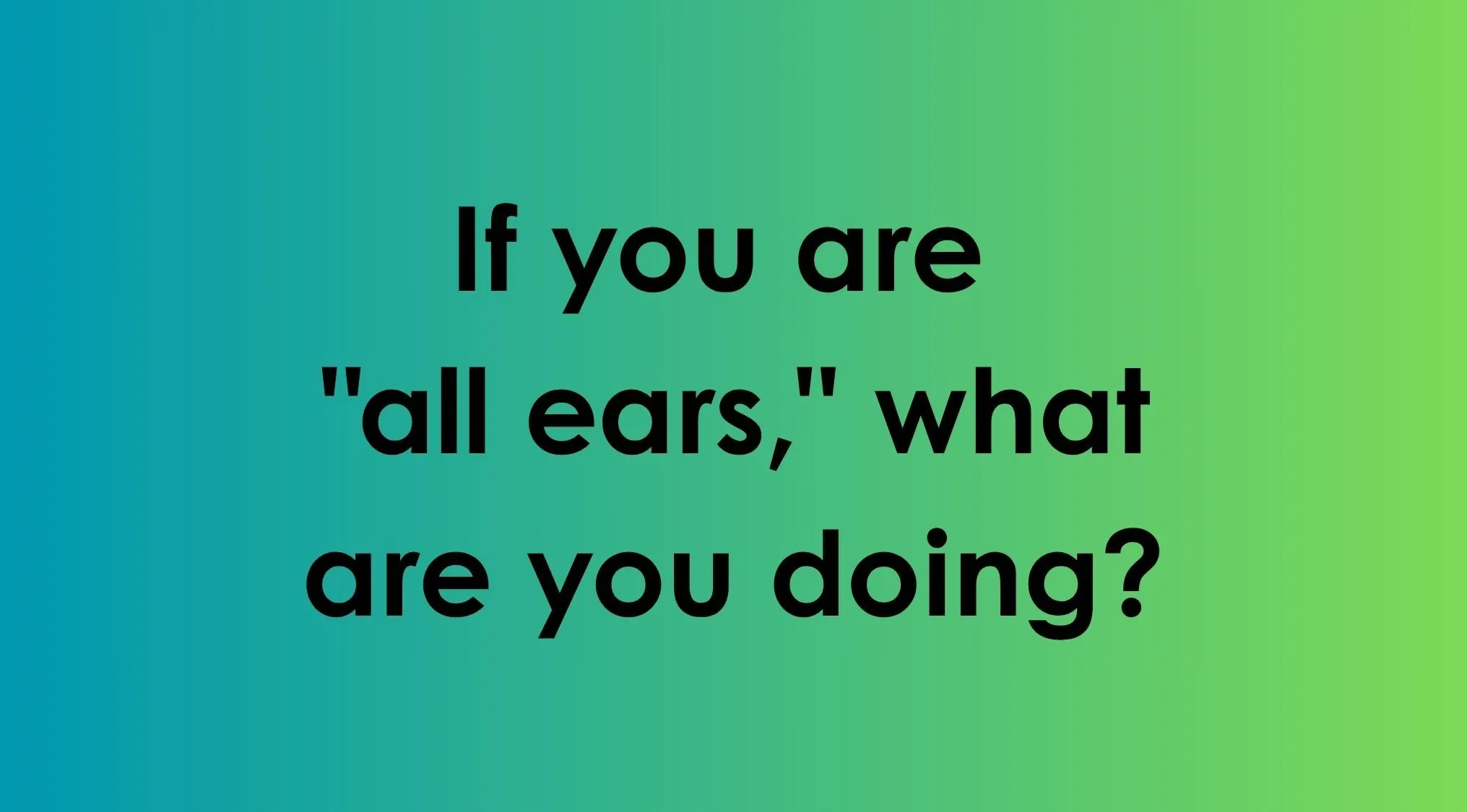 An idiom quiz question asking what it means to be all ears on a green gradient background.