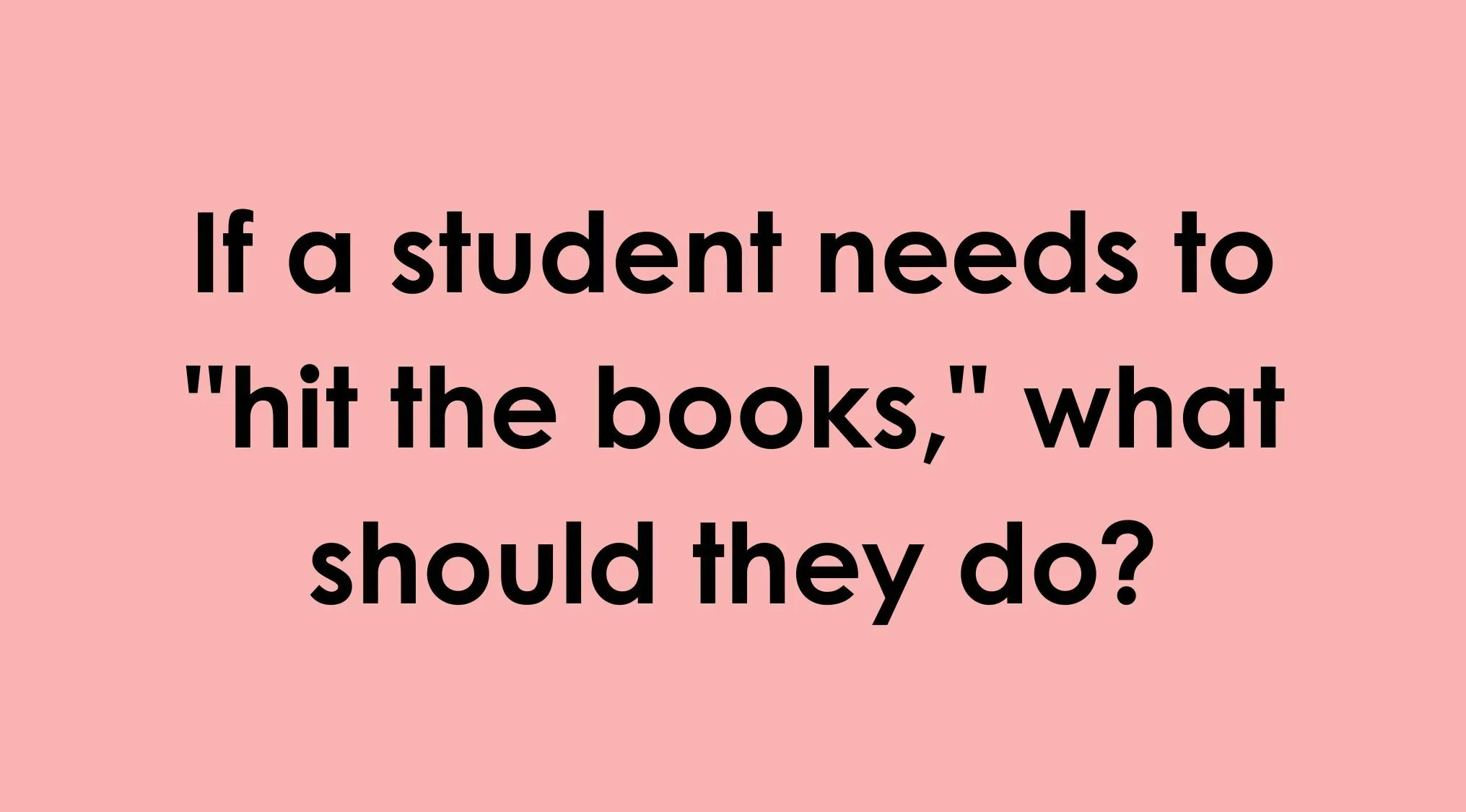 Quiz question asking what hitting the books means to help you choose the correct idiom
