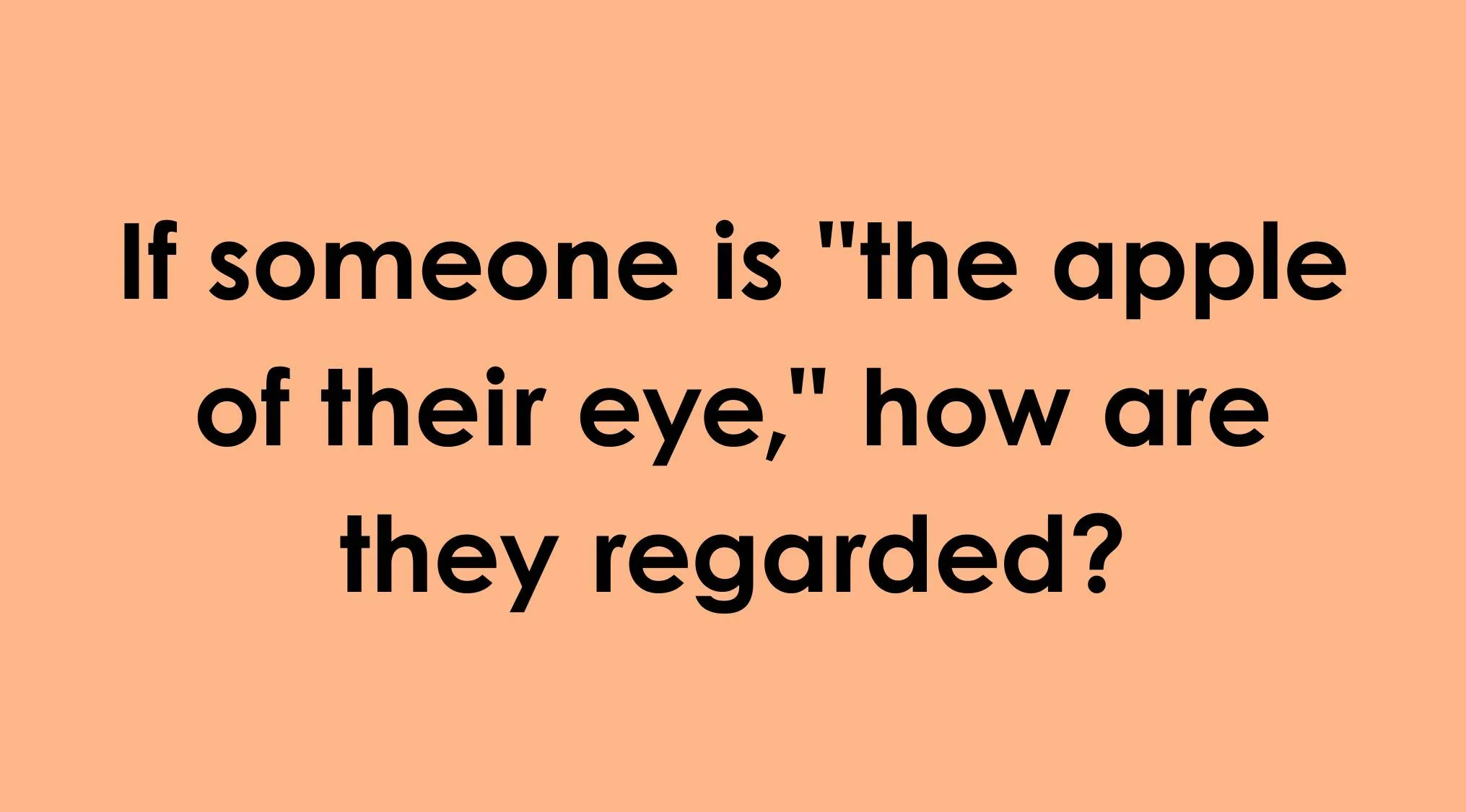 Quiz question asking about being the apple of someone's eye to help you choose the correct idiom