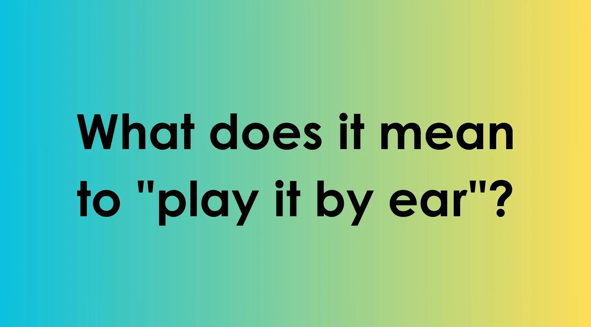 Quiz question asking the meaning of play it by ear on a gradient background.
