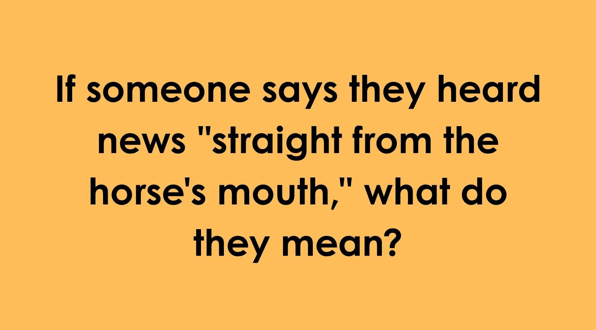 Trivia slide asking the meaning of the idiom straight from the horse's mouth.