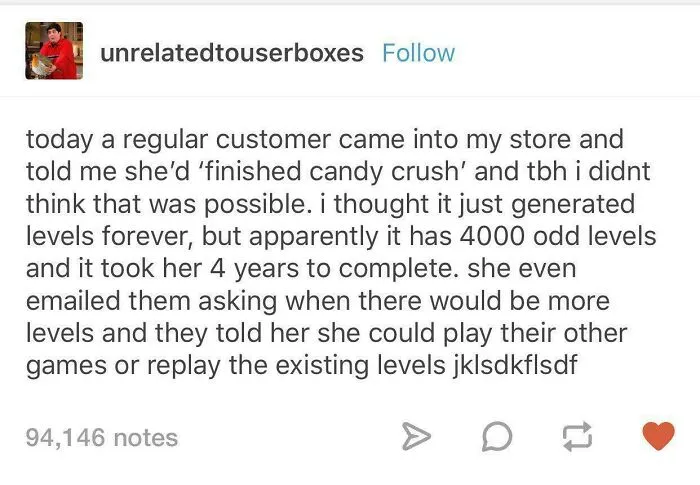Funny and random Tumblr post telling a story about a customer finishing all Candy Crush levels.