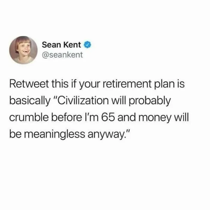 Tweet about retirement plans relying on civilization crumbling first, a relatable funny millennial meme.