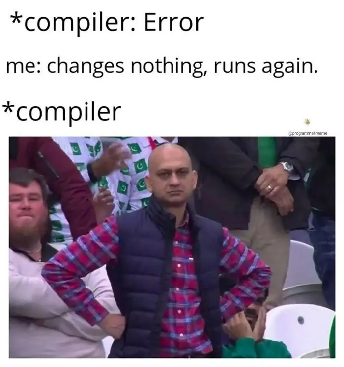 Programmer meme about compiler errors and repeated runs without changes