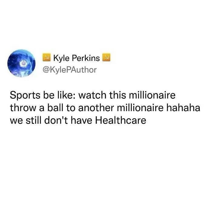 A funny millennial meme tweet calling out the absurdity of sports entertainment costs versus the lack of healthcare.