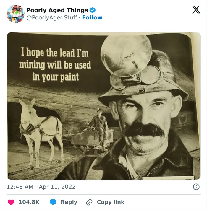 A vintage advertisement of a miner representing things that aged poorly by wishing lead is used in paint.