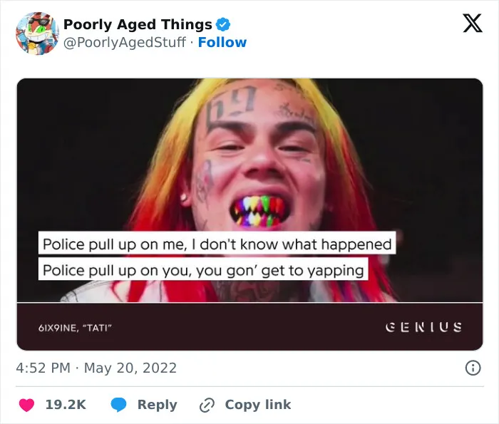 Rapper 6ix9ine on Genius, which stands among things that aged poorly given his later legal actions.