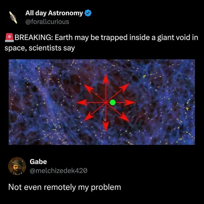 A tweet about Earth trapped in a giant void and a humorous, dismissive reply, a relatable funny millennial meme.