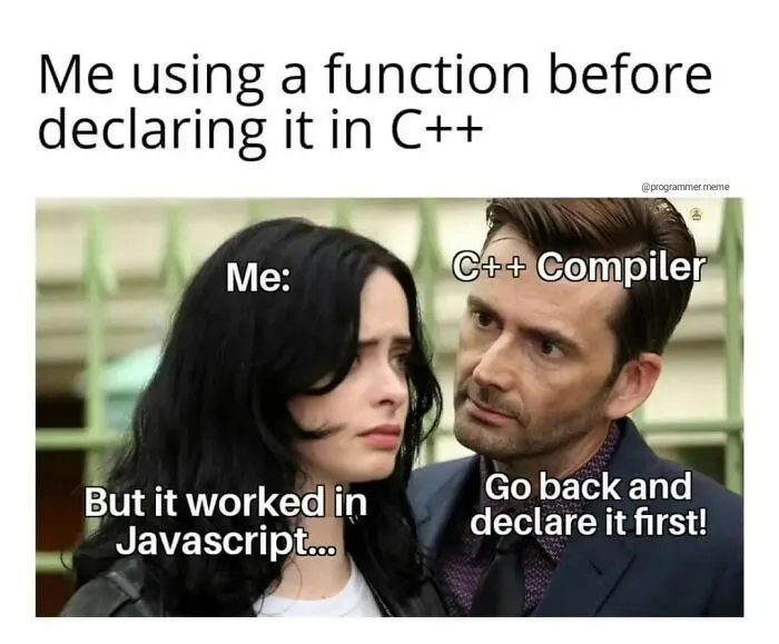 C++ meme about declaring functions before use compared to JavaScript
