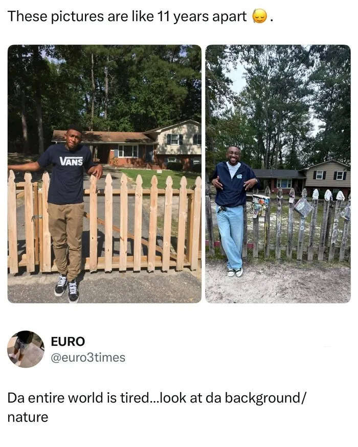 Two photos 11 years apart showing fence and background changes Wild Memes Thehomie