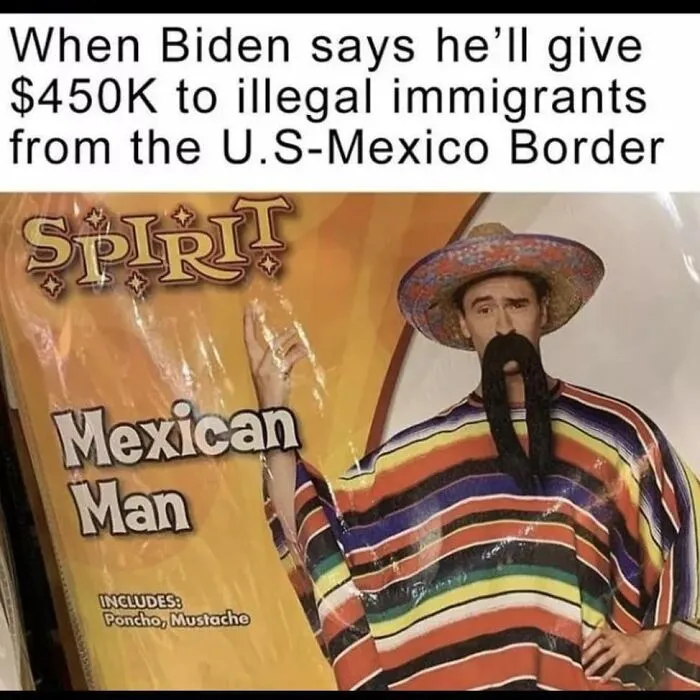 Edgy meme mocking political statement with Mexican man costume.