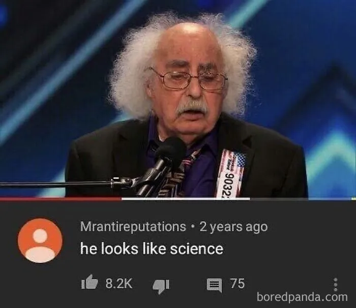 An old man with big hair resembling Albert Einstein with a YouTube comment saying he looks like science, a moment of gold.