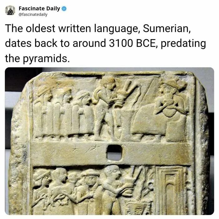 Oldest written language Sumerian dates to 3100 BCE, older than pyramids