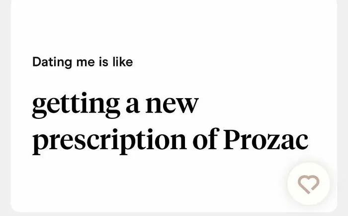 Tinder bio comparing dating to getting a new prescription of Prozac
