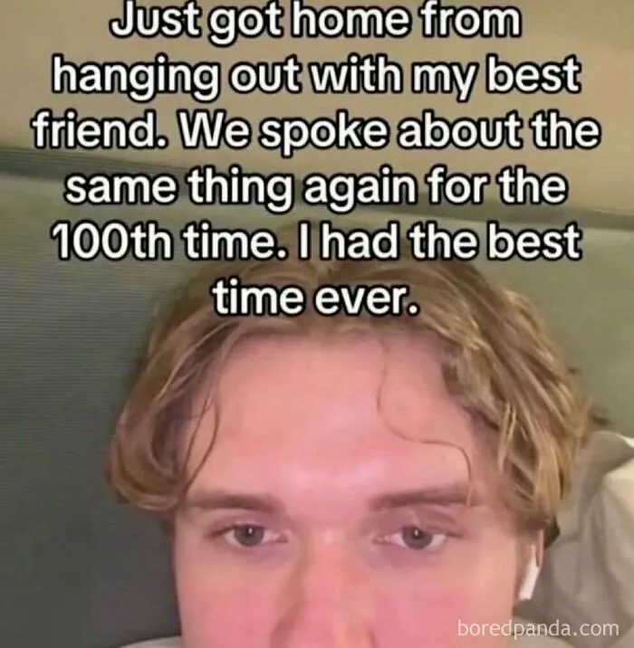 A close-up of a person with text about hanging out with a best friend, showing hilariously ridiculous memes.