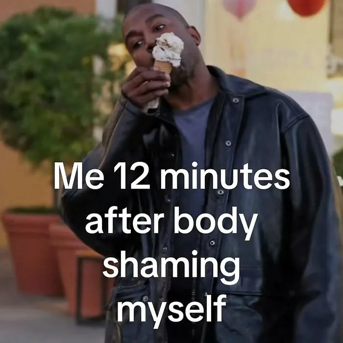 A relatable meme showing a man eating ice cream, captioned Me 12 minutes after body shaming myself.