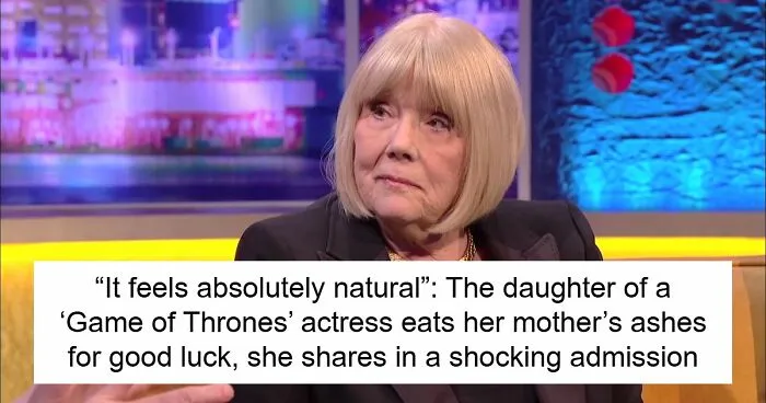 "Game Of Thrones” Star Is No Longer With Us, But Her Daughter Admits Eating Mom’s Ashes On Stage