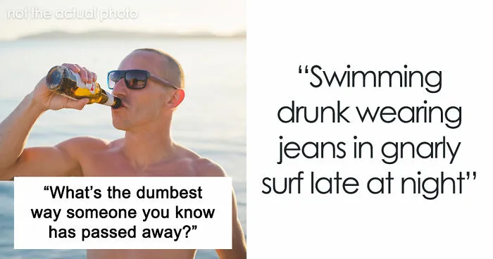 79 Of The Most Ridiculous Ways Someone Ended Up Leaving This Earth Too Soon
