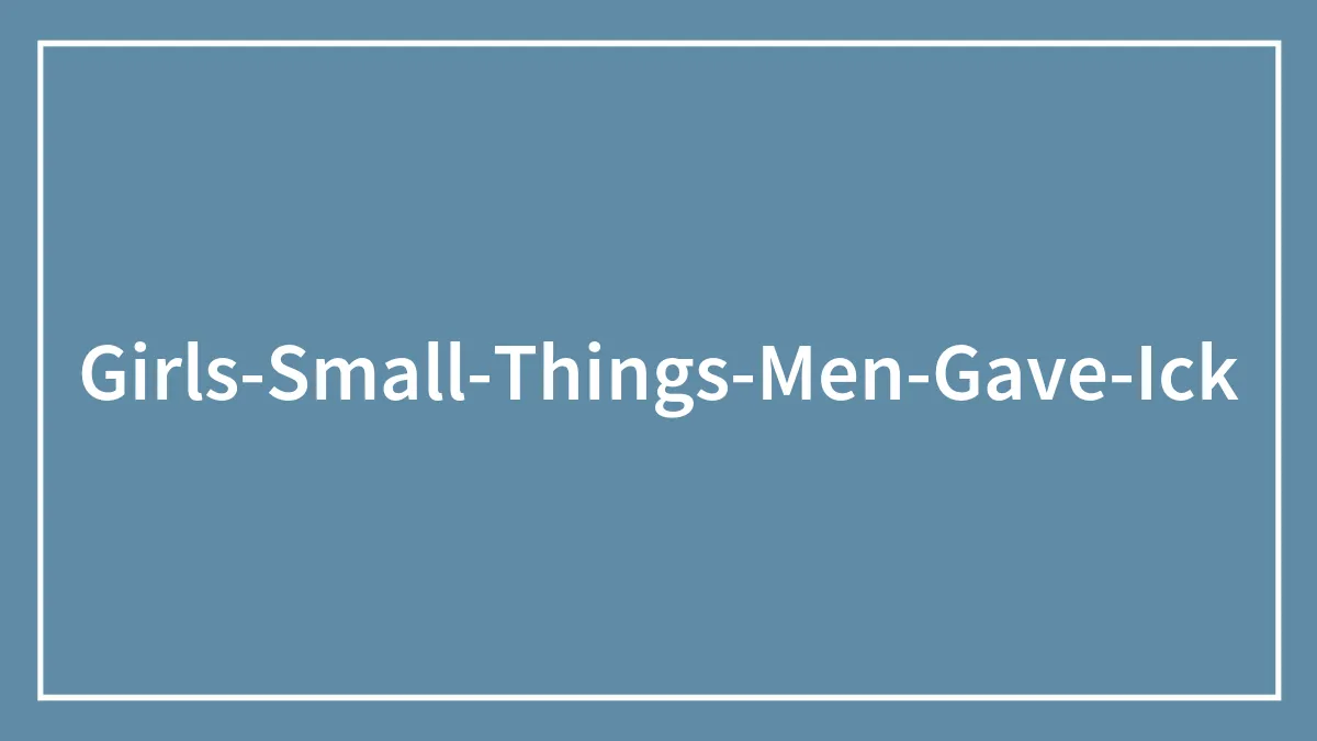 68 Women Share The Icks Men Gave Them, And Some Make Sense, While Others Really Do Not