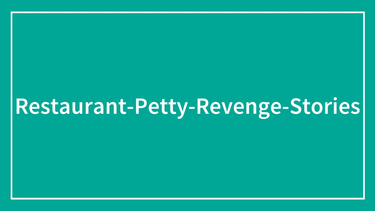 30 Times Restaurant Pettiness Was So Perfect It Almost Deserved Applause